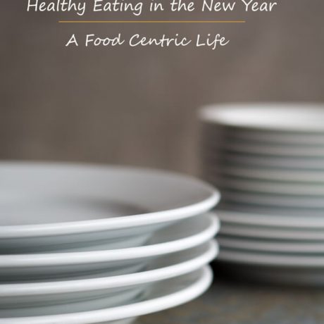 Healthy Eating in the New Year | AFoodCentricLife.com